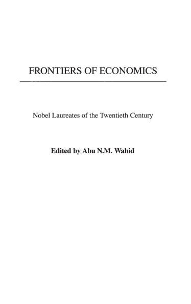 Frontiers of Economics: Nobel Laureates of the Twentieth Century