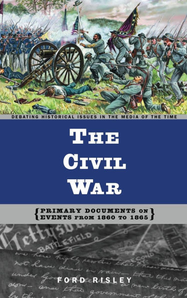 The Civil War: Primary Documents on Events from 1860 to 1865