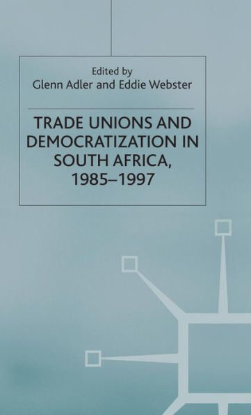 Trade Unions and Democratization in South Africa, 1985-97