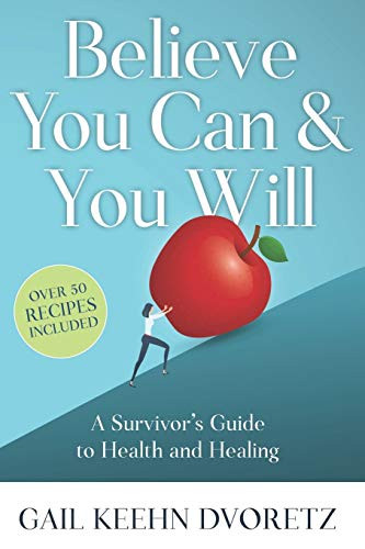 Believe You Can And You Will: A Survivor's Guide To Health And Healing