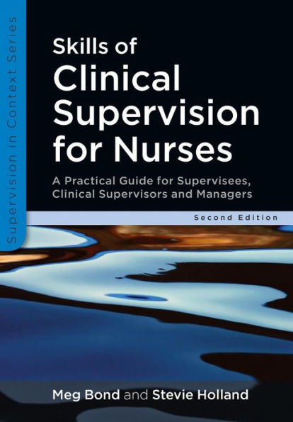 Skills of Clinical Supervision for Nurses: A Practical Guide for Supervisees, Clinical Supervisors and Managers