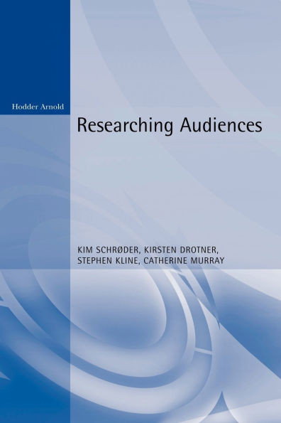 Researching Audiences: A Practical Guide to Methods in Media Audience Analysis