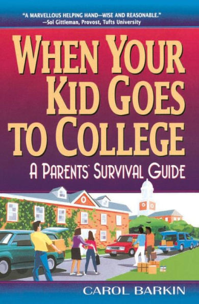 When Your Kid Goes to College:: A Parents' Survival Guide