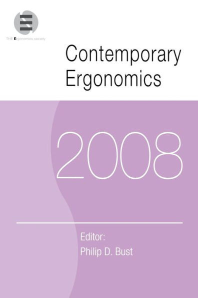 Contemporary Ergonomics 2008: Proceedings of the International Conference on Contemporary Ergonomics (CE2008), 1-3 April 2008, Nottingham, UK