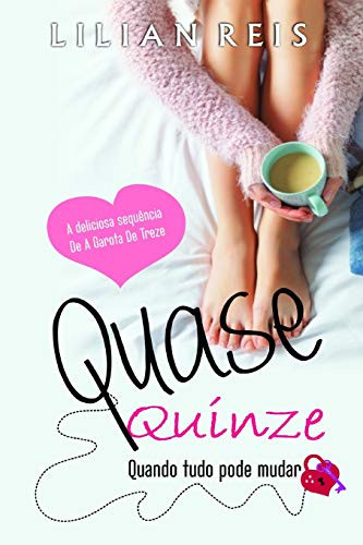 Quase Quinze: Quando tudo pode mudar (A Garota de Treze) (Portuguese Edition)
