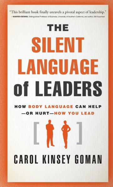 The Silent Language of Leaders: How Body Language Can Help--Or Hurt--How You Lead