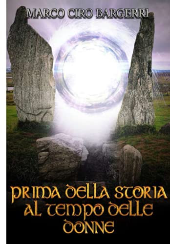 Prima della Storia al Tempo delle Donne: Ai Tempi della Grande Madre, tra sacerdotesse e amazzoni (Italian Edition)