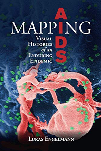 Mapping AIDS (Global Health Histories)