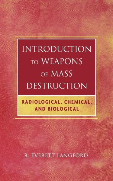 Introduction to Weapons of Mass Destruction: Radiological, Chemical, and Biological