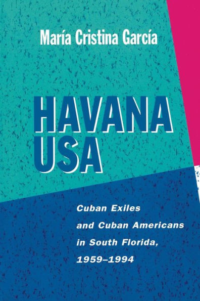 Havana USA: Cuban Exiles and Cuban Americans in South Florida, 1959-1994
