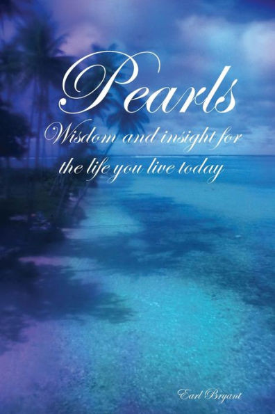 Pearls: Wisdom and Insight For the Life You Live Today