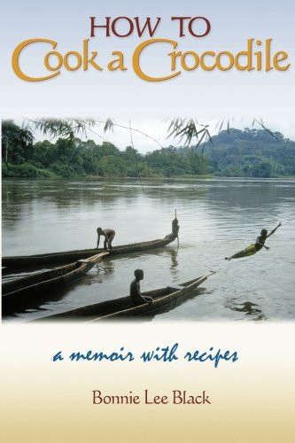How to Cook a Crocodile: A Memoir with Recipes