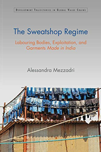 The Sweatshop Regime (Development Trajectories in Global Value Chains)