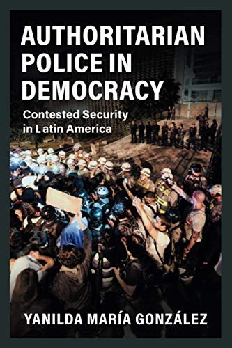 Authoritarian Police in Democracy (Cambridge Studies in Comparative Politics)