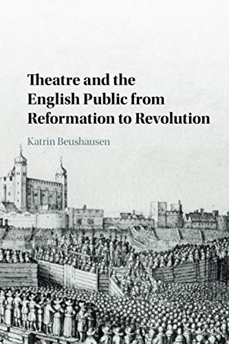 Theatre and the English Public from Reformation to Revolution