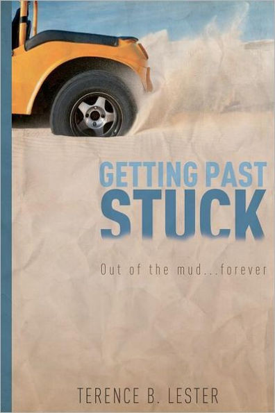 Getting Past Stuck: ""Out of the mud FOREVER""