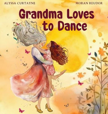 Grandma Loves to Dance: Celebrating the joy of life and dancing when in grief