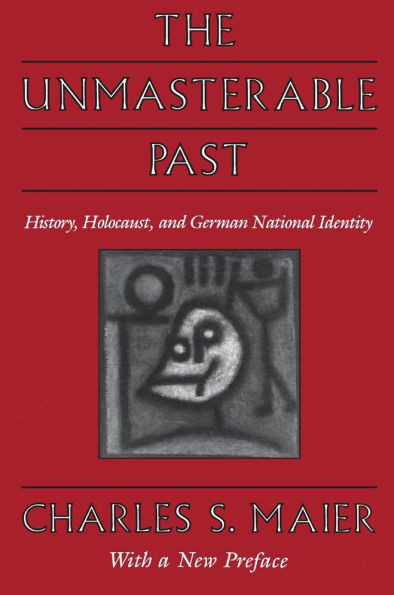 The Unmasterable Past: History, Holocaust, and German National Identity, with a New Preface