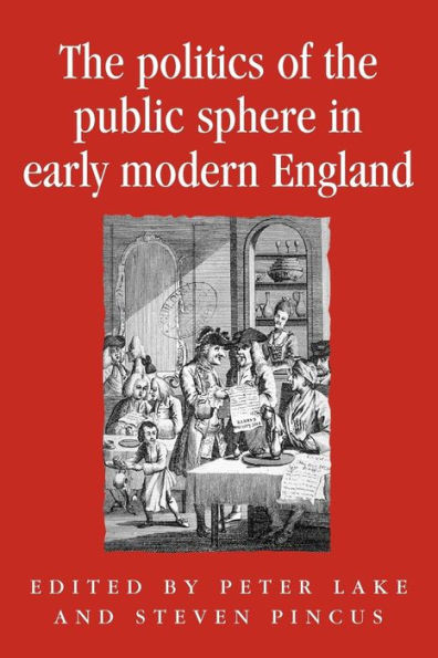 The Politics of the Public Sphere in Early Modern England: Public Persons and Popular Spirits