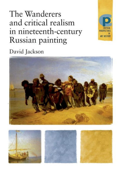 The Wanderers and Critical Realism in Nineteenth Century Russian Painting: Critical Realism in Nineteenth-Century Russia