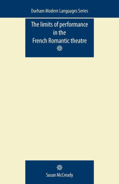 The Limits of Performance in the French Romantic Theatre