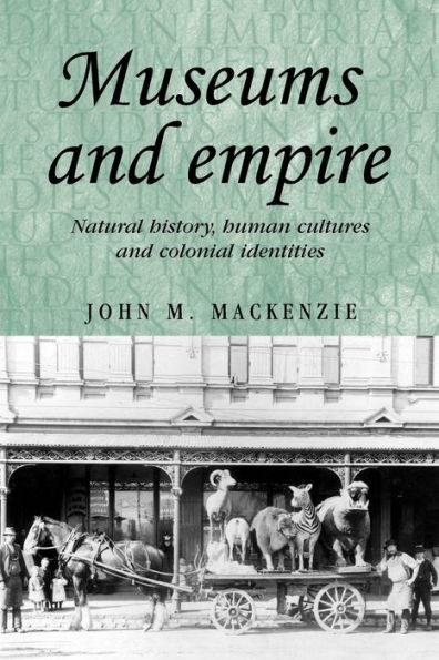 Museums and Empire: Natural History, Human Cultures and Colonial Identities