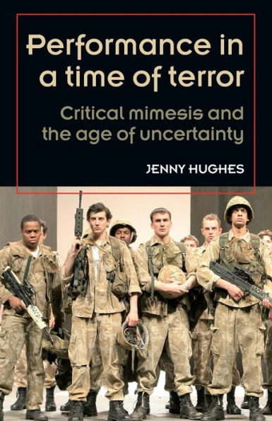 Performance in a time of terror: Critical mimesis and the age of uncertainty
