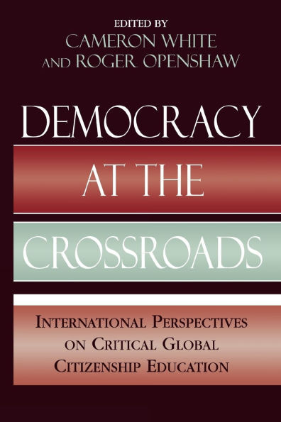 Democracy at the Crossroads: International Perspectives on Critical Global Citizenship Education