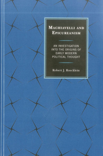 Machiavelli and Epicureanism: An Investigation into the Origins of Early Modern Political Thought