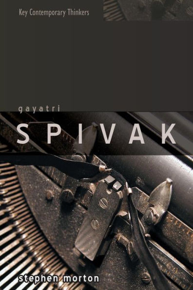 Gayatri Spivak: Ethics, Subalternity and the Critique of Postcolonial Reason