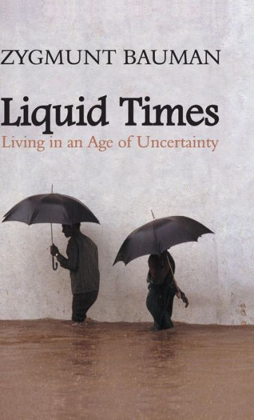 Liquid Times: Living in an Age of Uncertainty