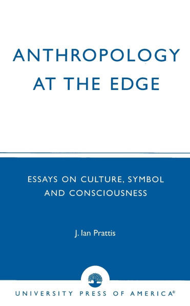 Anthropology at the Edge: Essays on Culture, Symbol and Consciousness