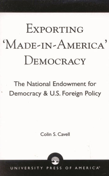 Exporting 'Made in America' Democracy: The National Endowment for Democracy & U.S. Foreign Policy