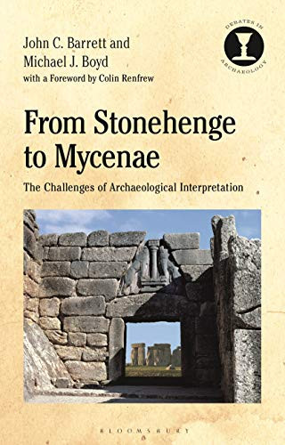 From Stonehenge to Mycenae: The Challenges of Archaeological Interpretation (Debates in Archaeology)