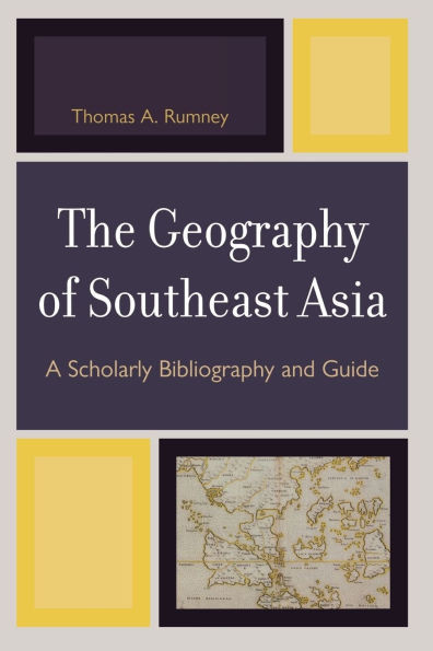 Geography of Southeast Asia: A Scholarly Bibliography and Guide