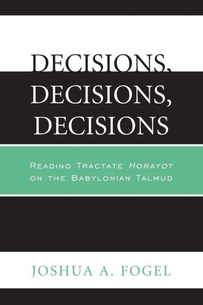 Decisions, Decisions, Decisions: Reading Tractate Horayot of the Babylonian Talmud