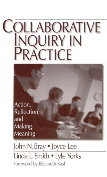 Collaborative Inquiry in Practice: Action, Reflection, and Making Meaning