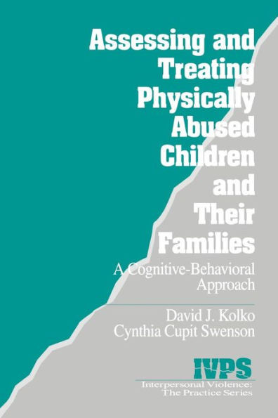 Assessing and Treating Physically Abused Children and Their Families: A Cognitive-Behavioral Approach