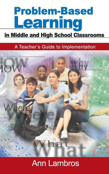 Problem-Based Learning in Middle and High School Classrooms: A Teacher's Guide to Implementation