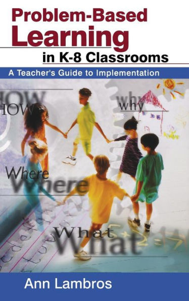 Problem-Based Learning in K-8 Classrooms: A Teacher's Guide to Implementation