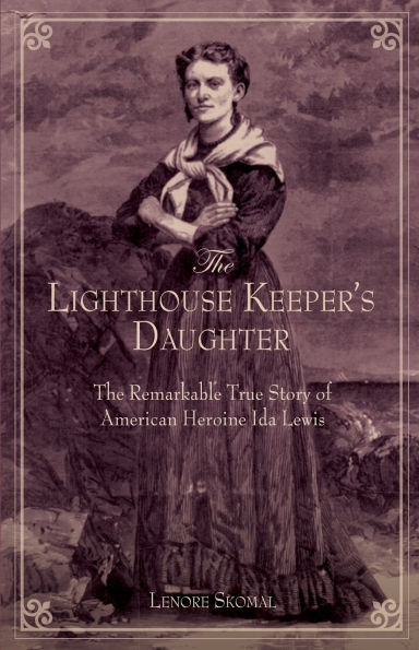 Lighthouse Keeper's Daughter: The Remarkable True Story of American Heroine Ida Lewis