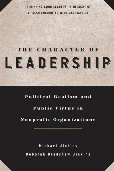 The Character of Leadership: Political Realism and Public Virtue in Nonprofit Organizations
