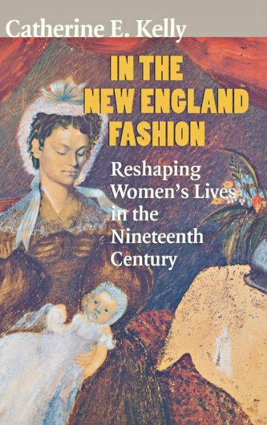 In the New England Fashion: Reshaping Womens' Lives in the Nineteenth Century