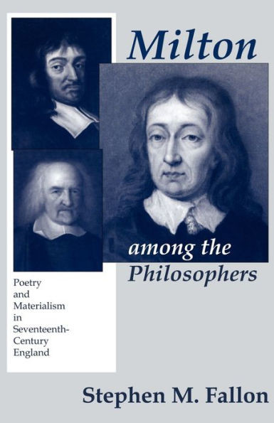 Milton Among the Philosophers: Poetry and Materialism in Seventeenth-Century England