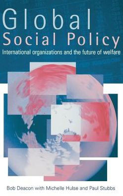 Global Social Policy: International Organizations and the Future of Welfare