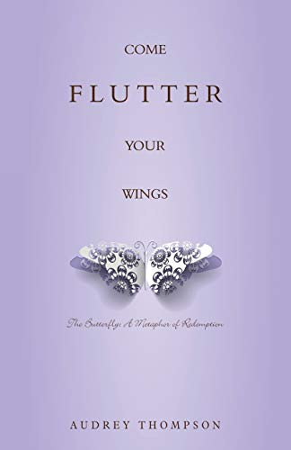 Come Flutter Your Wings: The Butterfly: A Metaphor of Redemption