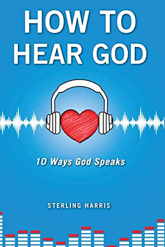 How to Hear God, 10 Ways God Speaks: How to Hear God's Voice