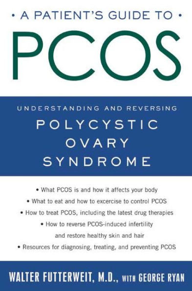 A Patient's Guide to Pcos: Understanding--And Reversing--Polycystic Ovary Syndrome