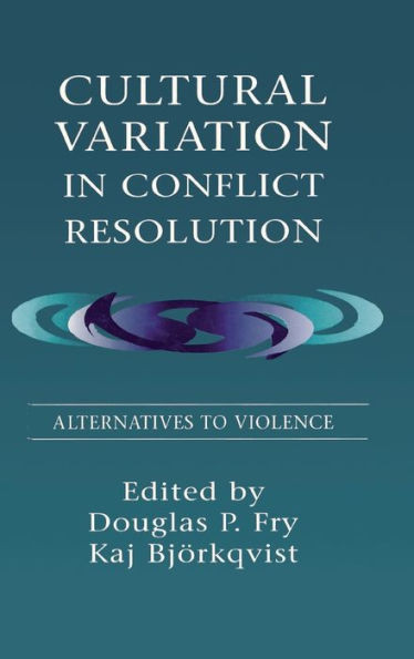 Cultural Variation in Conflict Resolution: Alternatives To Violence