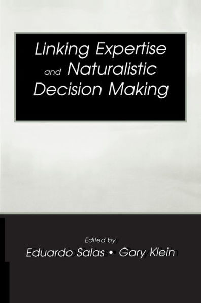 Linking Expertise and Naturalistic Decision Making